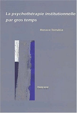 La Psychothérapie institutionnelle par gros temps