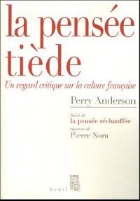 La Pensée tiède. Un regard critique sur la culture française. Suivi de la Pensée réchauffée, par Pie