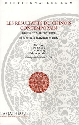 Les résultatifs du chinois contemporain : Dictionnaire pratique