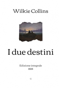 I due destini: Edizione integrale (1884)