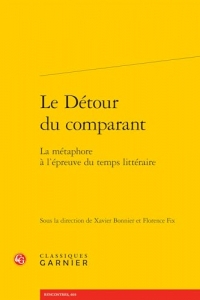 Le Détour du comparant: La métaphore à l'épreuve du temps littéraire