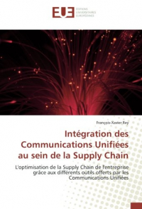 Integration des Communications Unifiees au sein de la Supply Chain: L'optimisation de la Supply Chain de l'entreprise grâce aux diffèrents outils offerts Com Unifiees
