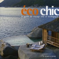 Ecochic. Le guide du voyage chic et écologique
