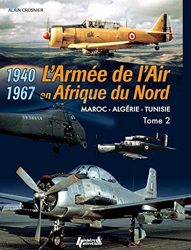 L'Armée de l'Air en AFN 1940-1967 tome 2