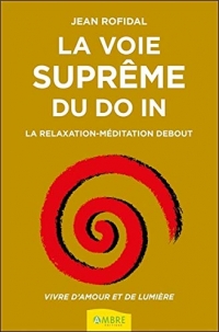 La voie suprême du Do In - La relaxation-méditation debout