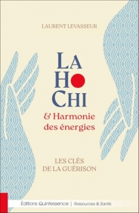 LaHoChi et harmonie des énergies - Les clés de la guérison