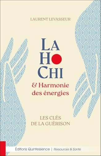 LaHoChi et harmonie des énergies - Les clés de la guérison