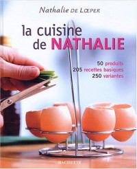 La cuisine de Nathalie : 50 produits, 205 recettes basiques, 250 variantes