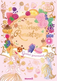 Mon coloriage romantique - Goûter gourmand - beaux livre - coloriage - gourmandises - friandises - romantique - 7 ans