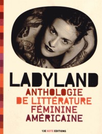Ladyland : Anthologie de littérature féminine américaine