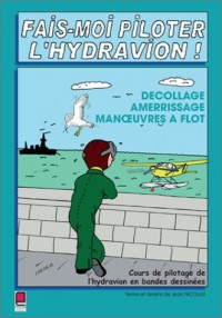 Fais-moi piloter l'hydravion ! Décollage, amerissage, manoeuvres à flot