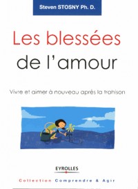 Les blessées de l'amour: Vivre et aimer à nouveau après la trahison.