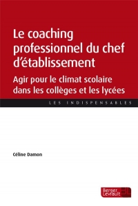 Le coaching professionnel du chef d'établissement: Agir pour le climat scolaire dans les collèges et les lycées