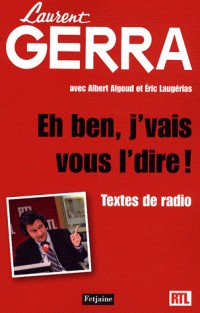 Et ben, j'vais vous l'dire ! : Textes de radio