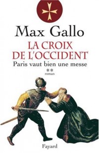 La Croix de l'Occident, Tome 2 : Paris vaut bien une messe