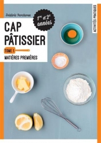 CAP Pâtissier 1re et 2e années : Tome 1, Matières premières