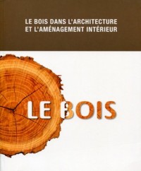 Le Bois. le Bois Dans l'Architecture et l'Aménagement Interieur