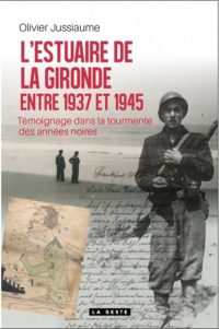 L'Estuaire de la Gironde entre 1937 et 1945 - Témoignages dans la tourmente