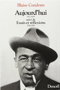 Aujourd'hui, 1917-1929 suivi de Essais et réflexions 1910-1916