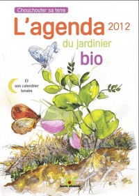L'agenda du jardinier bio 2012 : Et son calendrier lunaire
