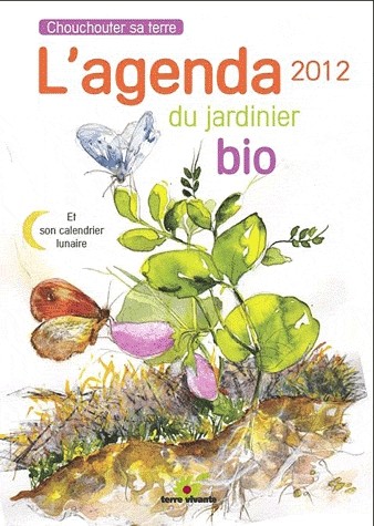 L'agenda du jardinier bio 2012 : Et son calendrier lunaire