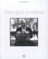 C'EST QUOI CE TRAVAIL