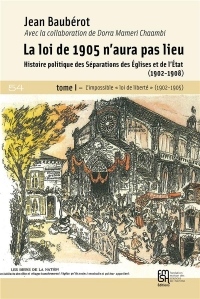 La loi de 1905 n'aura pas lieu : Histoire politique des séparations des Eglises et de l'Etat (1902-1908) Tome 1, L'impossible