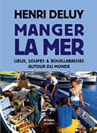 Manger la mer : Lieux, soupes et bouillabaisses autour du monde