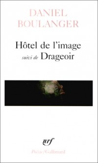 Hôtel de l'image, suivi de Drageoir