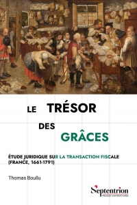 Le trésor des grâces: Étude juridique sur la transaction fiscale (France, 1661-1791)