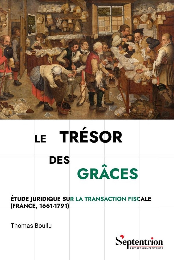 Le trésor des grâces: Étude juridique sur la transaction fiscale (France, 1661-1791)