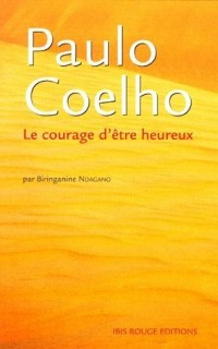 Paulo Coelho : Le courage d'être heureux