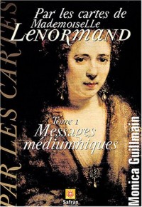 Par les cartes de Mademoiselle Lenormand, tome 1 : Messages médiumniques