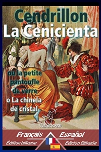 Cendrillon - La Cenicienta: Bilingue avec le texte parallèle - Textos bilingües en paralelo: Français-Espagnol / Francés-Español