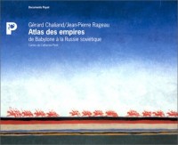 ATLAS DES EMPIRES. De Babylone à la Russie soviétique
