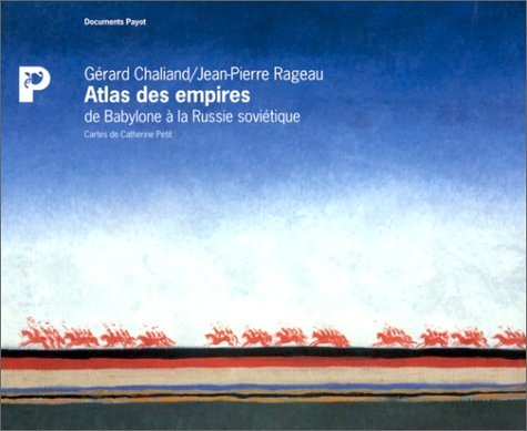 ATLAS DES EMPIRES. De Babylone à la Russie soviétique
