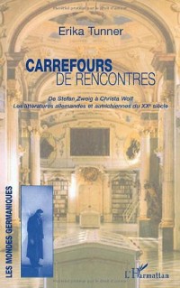 Carrefours de rencontres, de Stefan Zweig à Christa Wolf