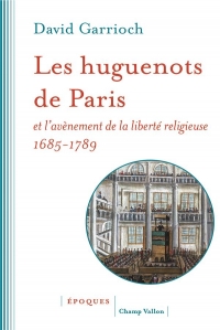 Les huguenots de Paris et l'avènement de la liberté religieu