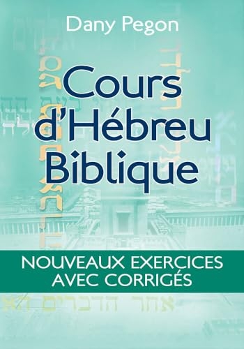 Cours d’hébreu biblique. Nouveaux exercices avec corrigés