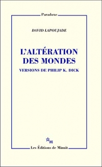 L'Altération des mondes. Versions de Philip K. Dick (PARADOXE)