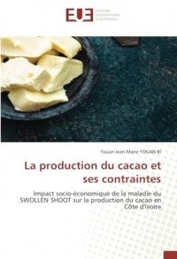 La production du cacao et ses contraintes: Impact socio-économique de la maladie du SWOLLEN SHOOT sur la production du cacao en Côte d'Ivoire