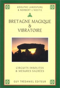 Bretagne magique et vibratoire : Circuits insolites et mesures sacrées