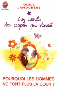 Pourquoi les hommes ne font plus la cour ? : Les secrets des couples qui durent