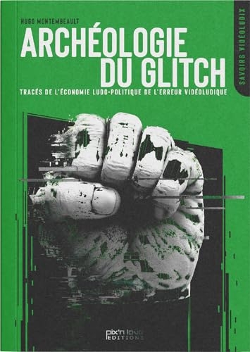 Anarchéologie du glitch: Sur les traces de l'économie Ludo-politique de l'erreur vidéoludique