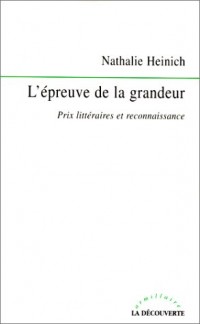 L'épreuve de la grandeur. Prix littéraires et reconnaissance