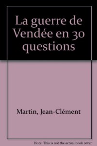 La guerre de Vendée en 30 questions