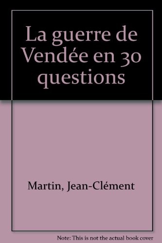 La guerre de Vendée en 30 questions