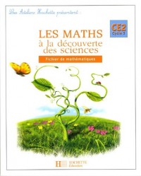 Les Maths à la découverte des sciences : Fichier de mathématiques CE2