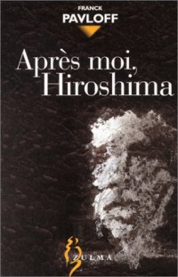 Après moi, Hiroshima