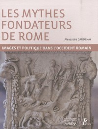 Les mythes fondateurs de Rome. (antiqua.) Images et politiques dans l'occident Romain